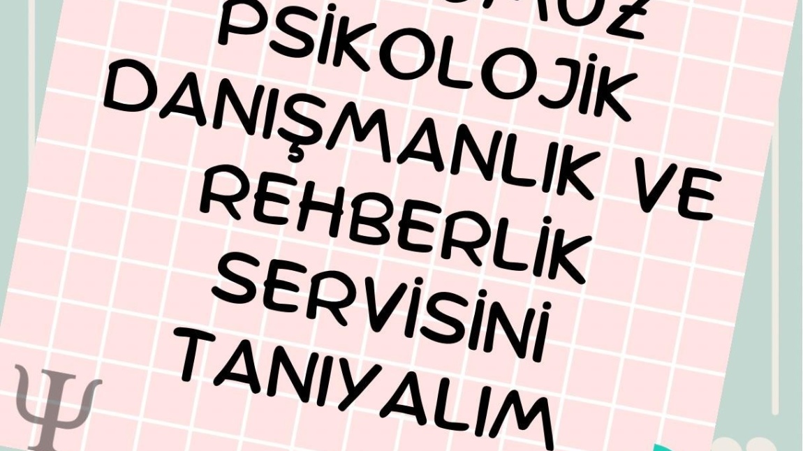 OKULUMUZ PSİKOLOJİK DANIŞMANLIK VE REHBERLİK SERVİSİNİ TANIYALIM